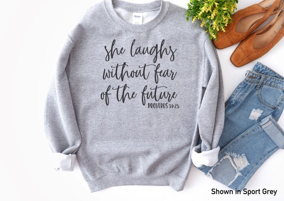 Proverbs 31 Shirt - She Laughs without Fear of the Future -   Crew Sweatshirt -Christian Shirt