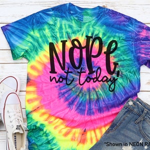 Nope Not Today Tie Dye Shirt- Funny Adult T-shirt- Not Today- Nope Not Today Shirt