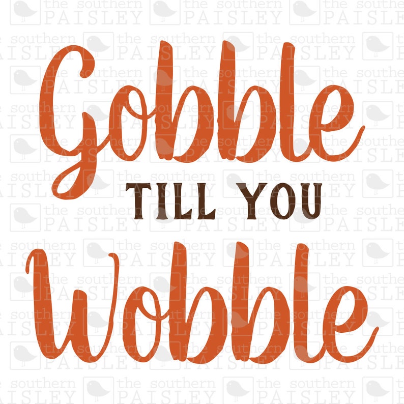 Gobble Till You Wobble .svg/.eps/.dxf/.ai for Silhouette - Etsy