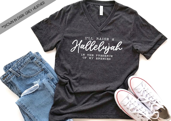 I Raise A Hallelujah In The Presence Of My Enemies T Shirt I Raise A Hallelujah In The Presence Of My Enemies T Shirt