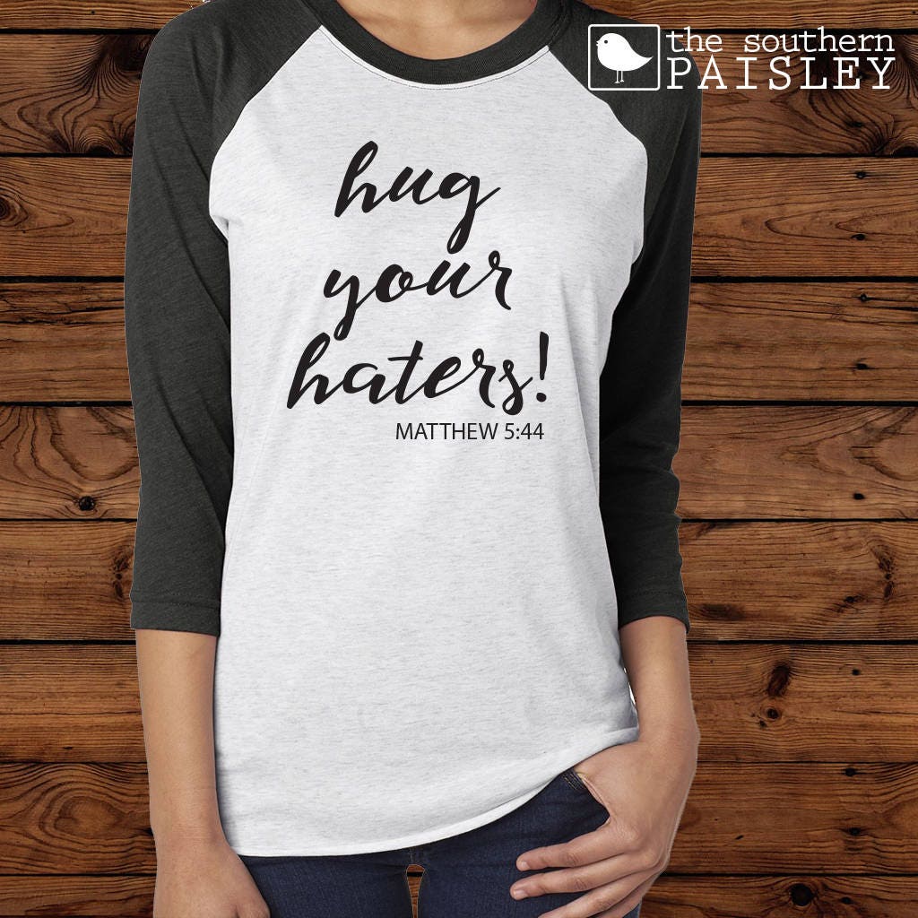 Hug Your Haters - Mathew 5:44 - Christian Shirt - Faith Shirt - Women ...