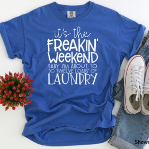 Its the Freakin Weekend Baby- Comfort Color- Comfort Color T-shirt - - Etsy
