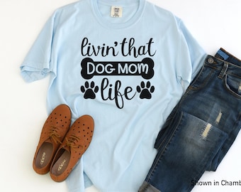 Dog Mom- Livin that Dog Mom Life- Comfort Color- Comfort Color T-shirt - Dog Mom Shirt