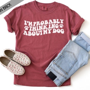 I'm Probably Thinking About My Dog Comfort Colors Short Sleeve Shirt - Dog Mom - Stay at Home Dog Mom - Dog Lover - Mothers Day Gift
