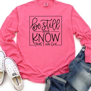 Be Still and Know Comfort Colors Long Sleeve Christian Shirt