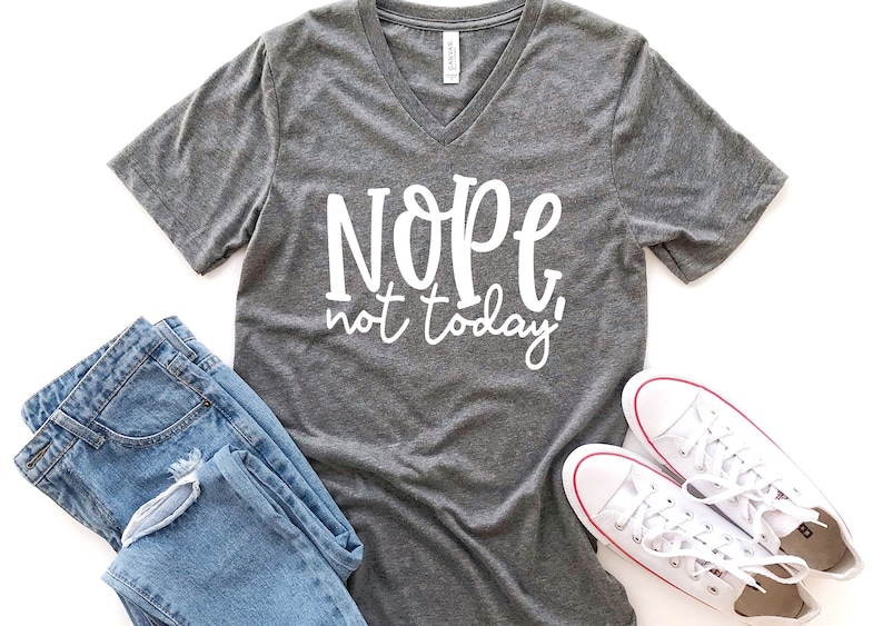 Nope Not Today Bella Canvas V-neck Shirt Funny Adult T-shirt - Etsy