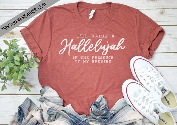 I Raise A Hallelujah In The Presence Of My Enemies T Shirt I Raise A Hallelujah In The Presence Of My Enemies T Shirt