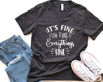 It's Fine I'm Fine Everything is Fine Shirt Bella Canvas V-neck Tee, Funny T-Shirt, Women's Shirt, Sarcastic Shirt, Introvert Tee
