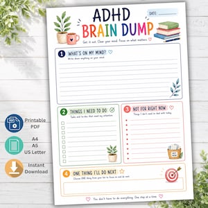 May include: A printable ADHD Brain Dump planner page featuring sections for tasks, to-dos, and priorities. The document includes the text ADHD BRAIN DUMP, WHAT'S ON MY MIND?, THINGS I NEED TO DO, NOT FOR RIGHT NOW, and ONE THING I'LL DO NEXT.