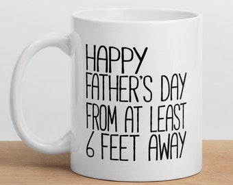 Happy Father's Day 6 Feet Away Funny Coffee Mug Gift for Dad Social Distancing Quarantine New Dad First