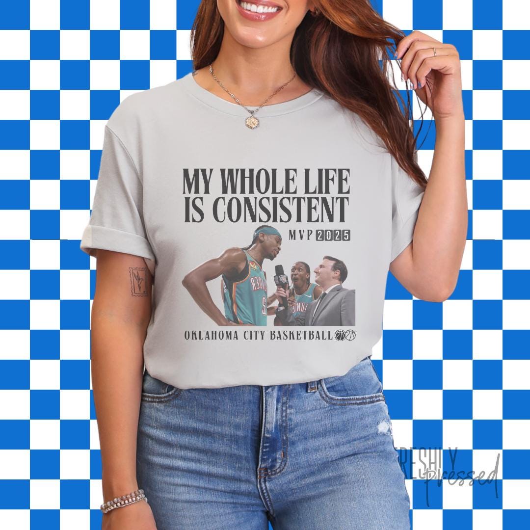 My Whole Life is Consistent SGA Oklahoma City Basketball OKC T