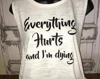 Women's Everything Hurts and I'm Dying Fitness Tee - Workout Shirt - Fitness Shirt - Exercise Top - Fitness Apparel