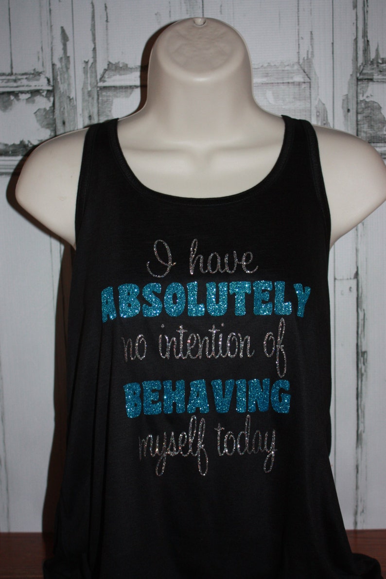 Women's I have Absolutely No Intention of Behaving Myseld Today Glitter Flowy Racerback Tank image 1