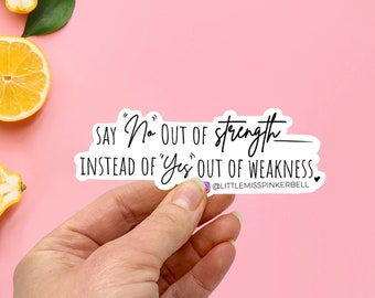 Say No Out of Strength Instead of Yes Out of Weakness Sticker, Inspirational sticker, Empowerment Sticker, People Pleaser Sticker