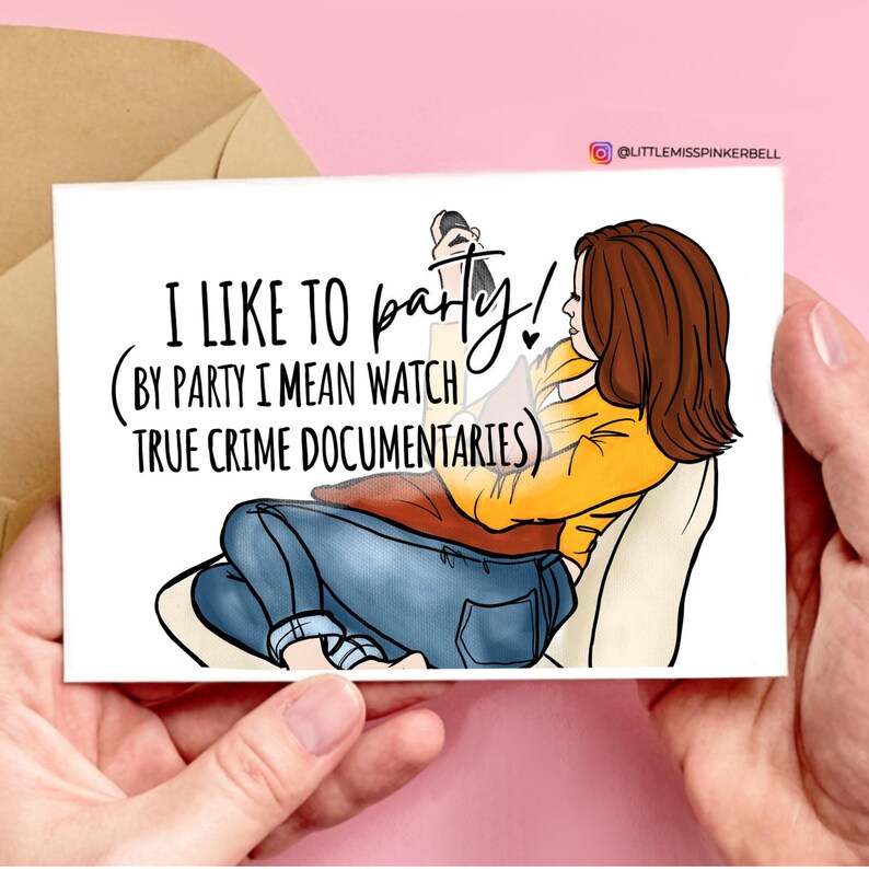May include: A greeting card with a cartoon illustration of a woman watching television. The text on the card reads "I like to party! (By party I mean watch true crime documentaries)"