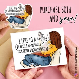 May include: A white card with a cartoon illustration of a woman sitting on a couch and watching TV. The text on the card reads "I like to party! (By party I mean watch true crime documentaries)".