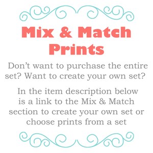 May include: A white background with the text "Mix & Match Prints" in coral. The text below reads, "Don't want to purchase the entire set? Want to create your own set?" and "In the item description below is a link to the Mix & Match section to create your own set or choose prints from a set."