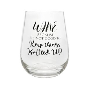 Funny Wine Glass - Stemless Wine Glasses - Printed - Wine Because Its Not Good To Keep Things Bottled Up - Cute Wine Glass
