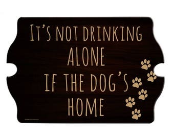 It's Not Drinking Alone... ~ Custom Dog Lovers Tavern Shaped Wood Bar Sign