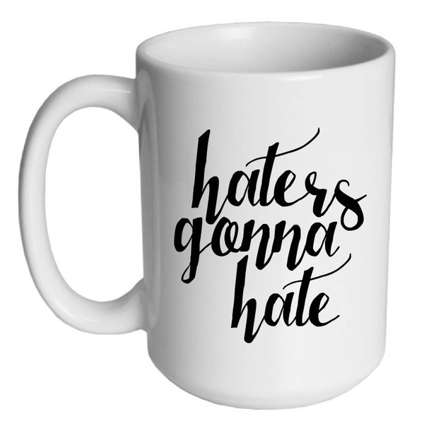 Haters Gonna Hate Coffee Mug