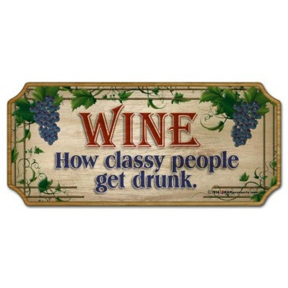 Wine. How Classy People Get Drunk Wood Plaque Sign | Etsy
