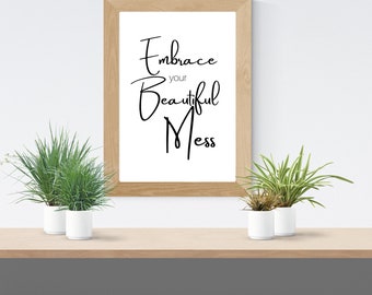Embrace Your Beautiful Mess, Inspirational Quotes, Wall Art, Office Decor, Instant Digital Download - 8x10