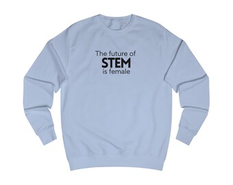 The future of STEM is female Unisex Sweatshirt