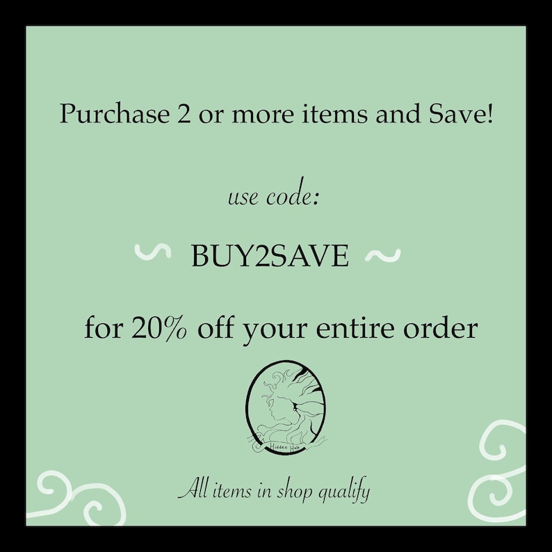 May include: A square graphic on a light green background with black text that reads: Purchase 2 or more items and Save! use code: BUY2SAVE for 20% off your entire order. Below the text is a black circular logo featuring a stylized female profile.