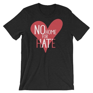 No Home for Hate Teen or Adult Tee • Hate Has No Home Here T-Shirt