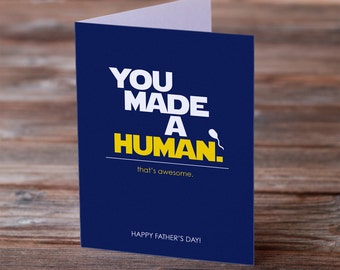 Father's Day Greeting Card - You Made a Human