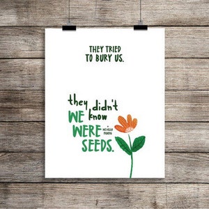 INSTANT DOWNLOAD / They tried to bury us • We Were Seeds • POSTER - 24x36