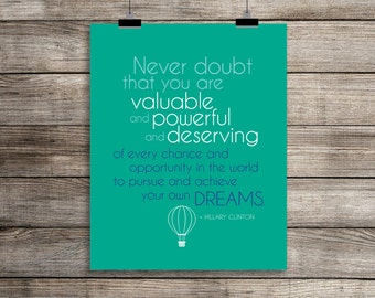Hillary Clinton QUOTE • Print 8x10 • Never Doubt that you are valuable