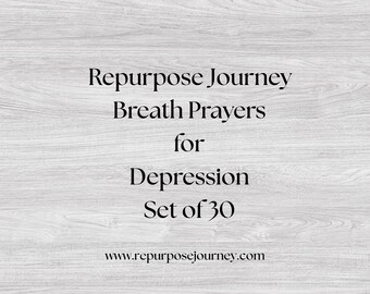 Puede incluir: Imagen con texto: Repurpose Journey, Breath Prayers for Depression, Set of 30, y www.repurposejourney.com. El fondo es un patrón de vetas de madera gris claro. El texto está en una fuente simple y elegante.