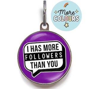 Funny Dog Tag - Add Text To The Back I Has More Followers Than You - Social Media Star Pet ID Tag - Custom Tag for Influencer Dogs