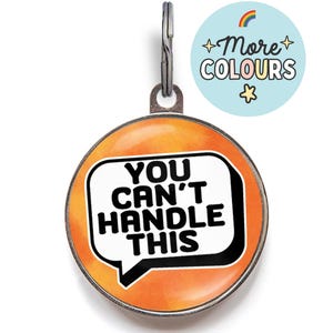 Funny Pet Tags For Dogs &quot;You Can&#39;t Handle This&quot; Sarcastic Dog Tag | Personalised Pet Tags in 36 Colours and 2 Sizes