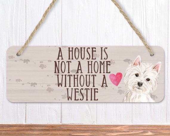Novelty Wall Door Sign Gift Westie Plaque A HOUSE IS NOT A HOME WITHOUT A 