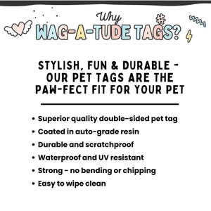 K&ouml;nnte beinhalten: Wei&szlig;es Grafikdesign mit Text: "Why WAG-A-TUDE TAGS?" und "STYLISH, FUN & DURABLE - OUR PET TAGS ARE THE PAW-FECT FIT FOR YOUR PET." Merkmale: doppelseitig, harzbeschichtet, kratzfest, wasserdicht, UV-best&auml;ndig, stark und leicht zu reinigen.