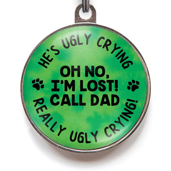 Dad's Ugly Crying Dog Tags, Oh No I'm Lost Dog Tags, Lost Cat Tags | Available in 2 sizes and 36 colors