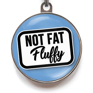 Funny pet tag - Not Fat, Fluffy