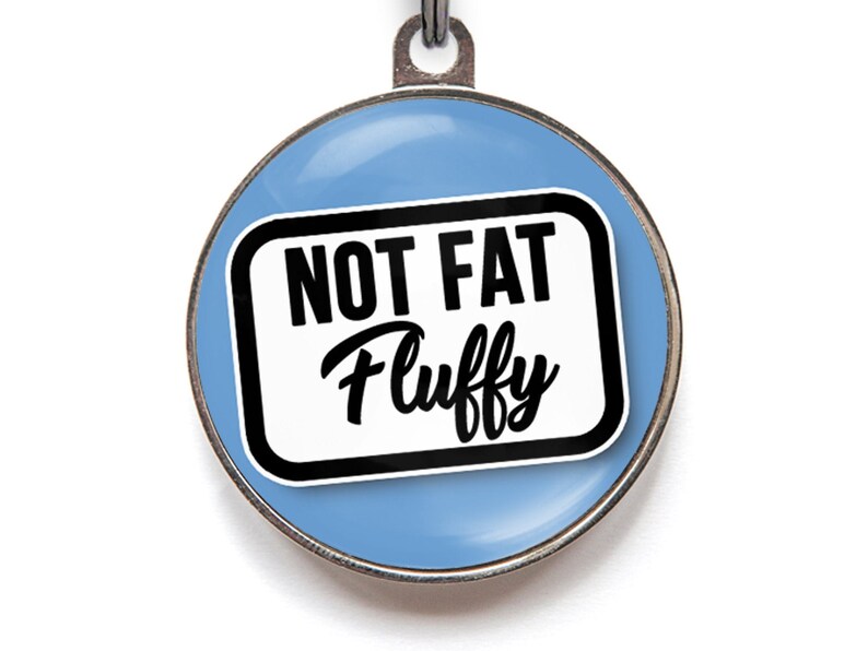 Funny pet tag - Not Fat, Fluffy