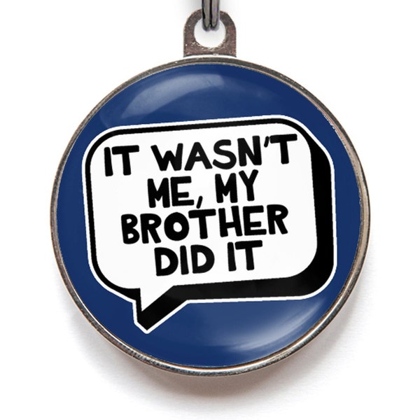 Double Sided Dog Tag - Funny Dog ID Tag - It Wasn't Me, My Brother Did It | Personalized Pet Tag, 2 Sizes, 36 Color Options