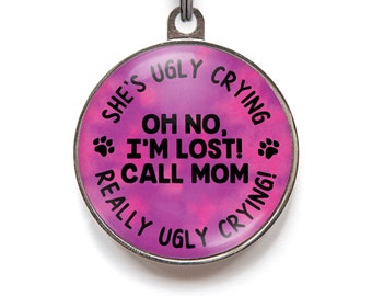 Mom's Ugly Crying Dog Tags, Oh No I'm Lost Dog Tags, Lost Cat Tags | Available in 2 sizes and 36 colors