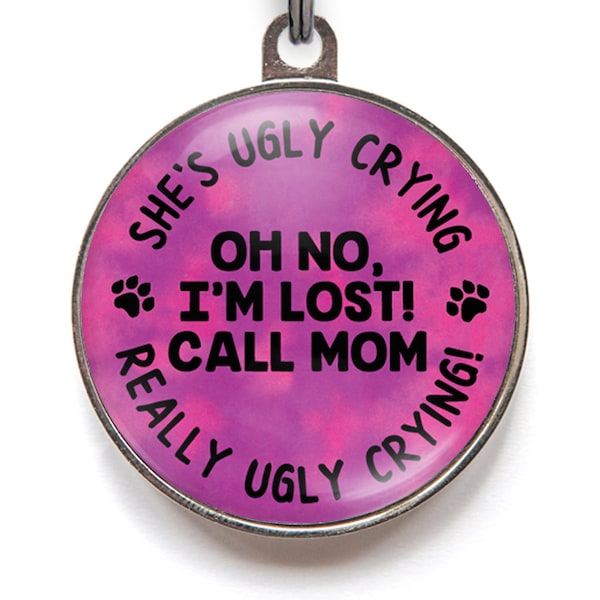 Mom's Ugly Crying Dog Tags, Oh No I'm Lost Dog Tags, Lost Cat Tags | Available in 2 sizes and 36 colors