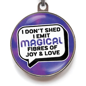I Don't Shed, I Emit Magical Fibres of Joy & Love Funny Pet Tag | Dog Lover Gift, 2 Sizes, 36 Colours