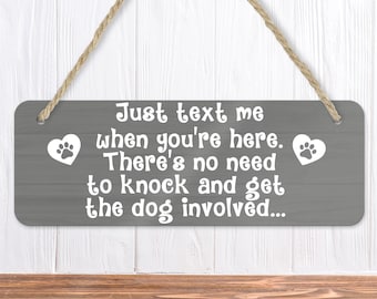 Funny Dog Signs - Just Text Me When You're Here, There's No Need To Knock and Get The Dog Involved Sign