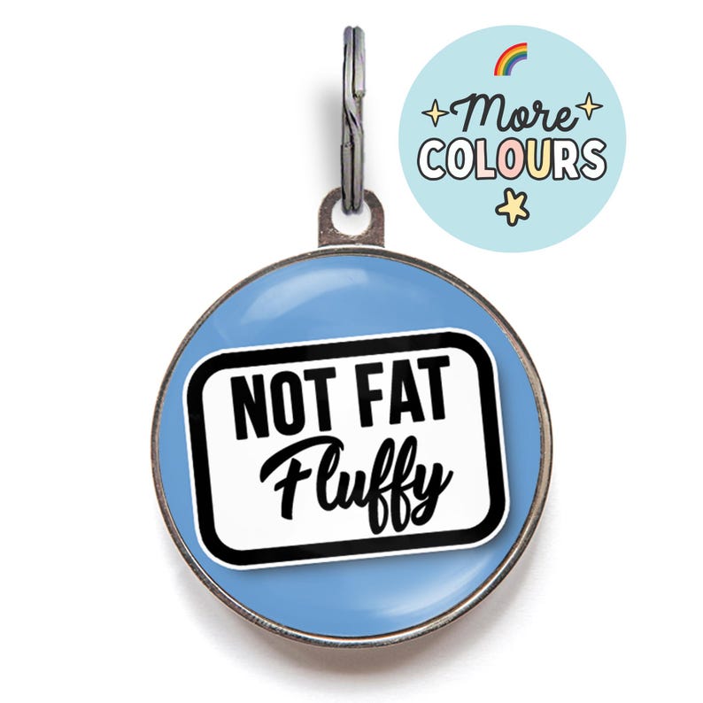 Funny pet ID tag that reads “Not Fat, Fluffy” - ideal for fluffy cats or dogs with a lot of fur and a lot of personality.