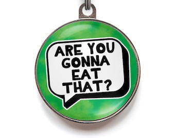 Funny Pet Tag - Are You Gonna Eat That? | Double Sided Pet Tag, 36 Colors, 2 Sizes