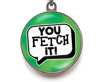 Personalized Dog Tag - You Fetch It!