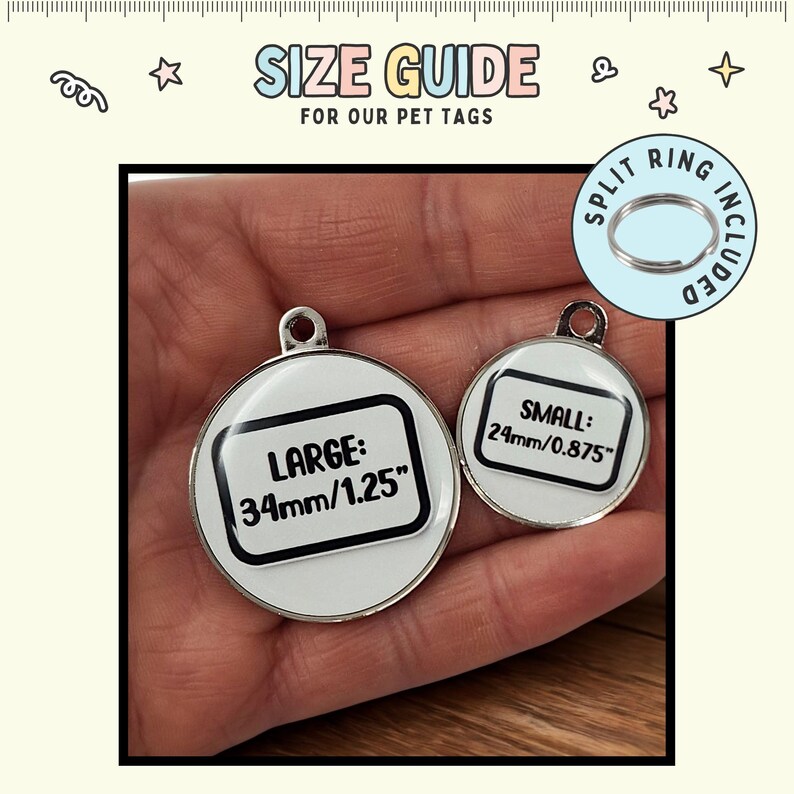 May include: A size guide for pet tags, featuring two round, white tags with black text. The larger tag is 1.25 inches in diameter, and the smaller tag is 0.875 inches. A split ring is included.