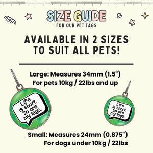 Puede incluir: Gu&iacute;a de tallas para etiquetas de mascotas. Disponible en dos tama&ntilde;os. La etiqueta grande mide 34 mm y es para mascotas de 10 kg o m&aacute;s. La etiqueta peque&ntilde;a mide 24 mm para perros de menos de 10 kg. Texto: "Life is short. So are my legs."